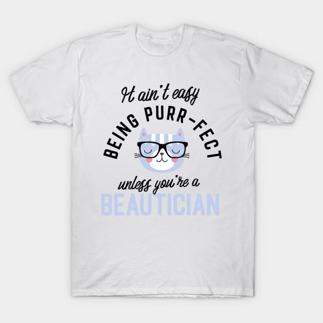 Beautician Cat Gifts for Cat Lovers - It ain't easy being Purr Fect T-Shirt by BetterManufaktur